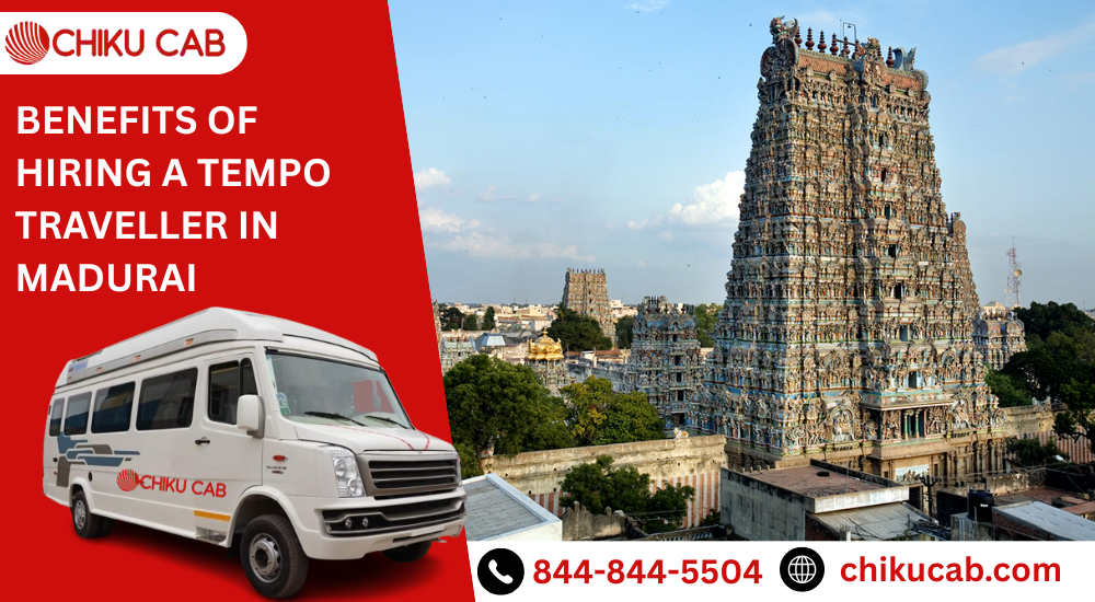 Benefits of Hiring a Tempo Traveller in Madurai