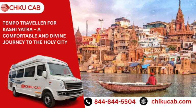 Tempo Traveller for Kashi Yatra – A Comfortable and Divine Journey to the Holy City