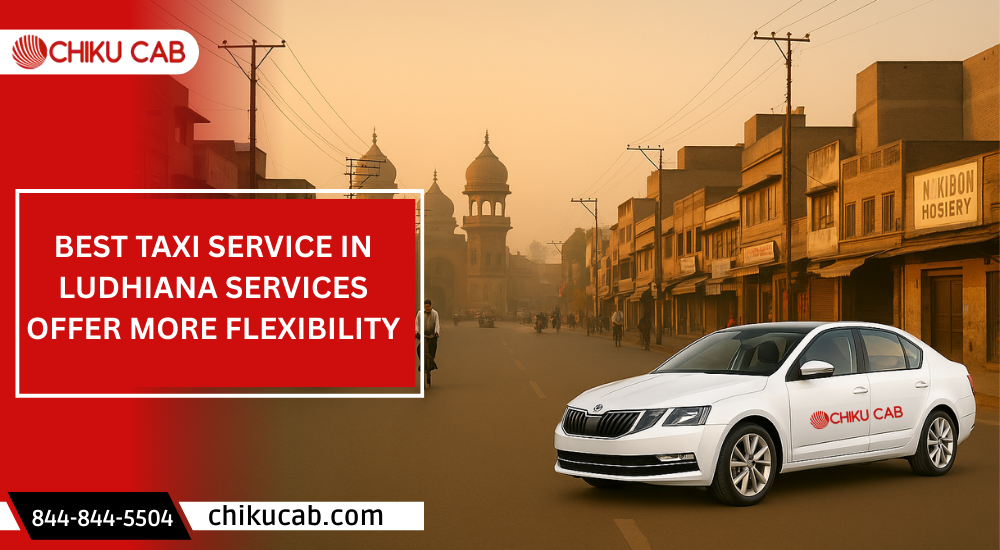 Best Taxi Service in Ludhiana Services Offer More Flexibility