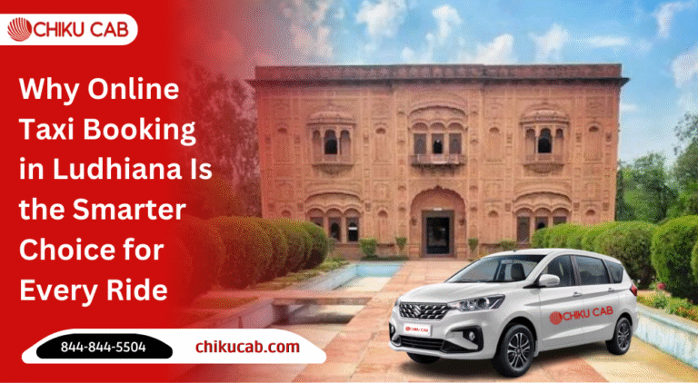 Why Online Taxi Booking in Ludhiana Is the Smarter Choice for Every Ride