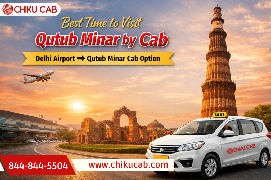 Best Time of day to visit Qutub Minar by cab or   Delhi Airport - Qutub Minar cab Option