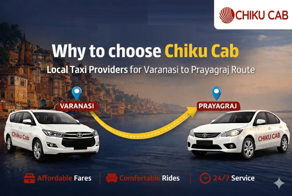Why to choose Chiku Cab - Local Taxi Providers for Varanasi to Prayagraj Route