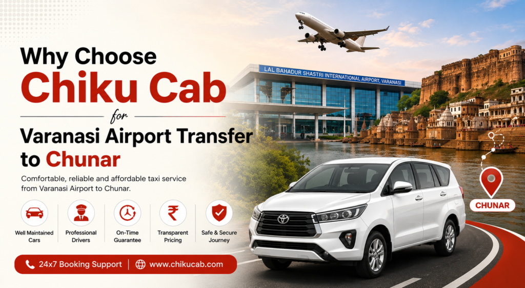 Why Choose Chiku Cab for Varanasi Airport Transfer to Chunar