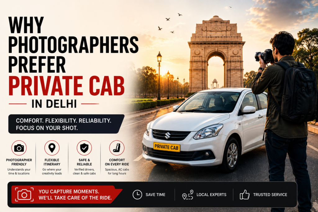 Why Photographers Prefer Private Cab in Delhi