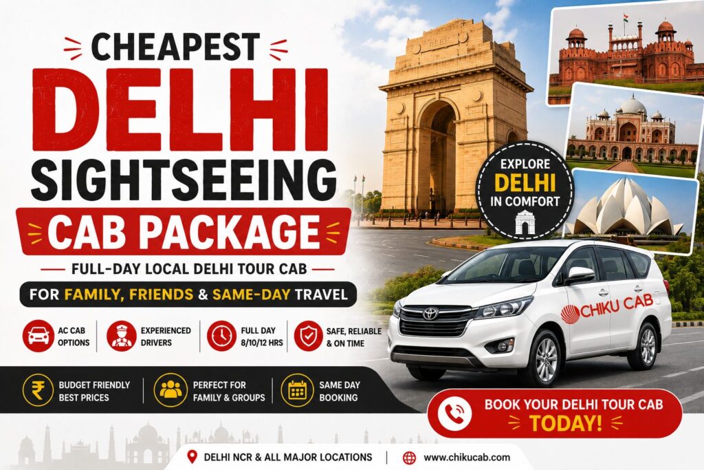 Cheapest Delhi Sightseeing Cab Package  – Full-Day Local Delhi Tour Cab for Family, Friends & Same-Day Travel